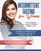 Intermittent Fasting for Women: The Complete Guide for Natural Weight Loss. Includes 16/8 Method and Intermittent Fasting for Women after 50 1914067940 Book Cover