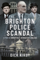 The Brighton Police Scandal: A Story of Corruption, Intimidation & Violence 1399017284 Book Cover