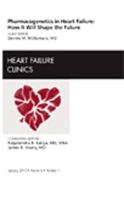 Pharmacogenetics In Heart Failure: How It Will Shape The Future, An Issue Of Heart Failure Clinics (The Clinics: Internal Medicine) 1437718264 Book Cover