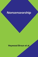 Nonsenseorship Sundry Observations Concerning Prohibitions, Inhibitions, and Illegalities 1517733294 Book Cover