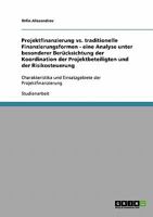 Projektfinanzierung vs. traditionelle Finanzierungsformen - eine Analyse unter besonderer Ber�cksichtung der Koordination der Projektbeteiligten und der Risikosteuerung: Charakteristika und Einsatzgeb 3638892158 Book Cover