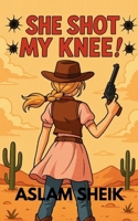 SHE SHOT MY KNEE (One More Time - A Bouquet of Short Stories) B0F9WZ6RRG Book Cover