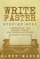 Write Faster: Step-by-Step | 3 Manuscripts in 1 Book | Essential Speed Writing, Fast Writing and Smart Writing Tricks Any Writer Can Learn 1986500985 Book Cover