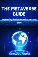 The Metaverse guide: Improving the future web structural shift B0B8VNK9XK Book Cover