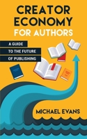 Creator Economy for Authors: A Guide to the Future of Publishing 1949458253 Book Cover