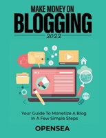 Make Money on Blogging 2022: Your Guide to Monetize a Blog in a Few Simple Steps 1803342846 Book Cover