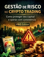 Gestão de Risco no Crypto Trading: Como proteger seu capital e operar com consistência (Academia Crypto Trading Brasil) (Portuguese Edition) B0GNY8GFHZ Book Cover