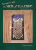 Decorating with Australian Federation Stained Glass 0958528225 Book Cover