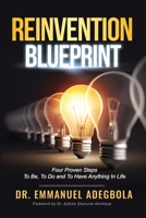 Reinvention Blueprint: Four Proven Steps To Be, Do and Have Anything in Life 1639017313 Book Cover
