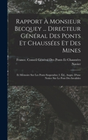 Rapport à Monsieur Becquey ... Directeur Général Des Ponts Et Chaussées Et Des Mines: Et Memoire Sur Les Ponts Suspendus; 2. ed., Augm. d'Une Notice Sur Le Pont Des Invalides 1019136928 Book Cover