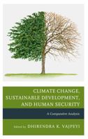 Climate Change, Sustainable Development, and Human Security: A Comparative Analysis 0739181467 Book Cover