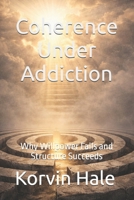 Coherence Under Addiction: Why Willpower Fails and Structure Succeeds (The Coherence Series) B0GWHHMXZM Book Cover