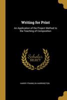 Writing for Print: A Handbook in Journalistic Composition, with Suggestions on the Organization and Conduct of the High School Newspaper 0469662530 Book Cover