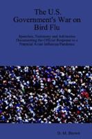 The U.S. Government's War on Bird Flu: Speeches, Testimony and Advisories Documenting the Official Response to a Potential Avian Influenza Pandemic 1411657586 Book Cover