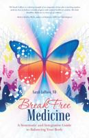 Breakfree Medicine: A Systematic and Integrative Guide to Balancing Your Body 1452517487 Book Cover