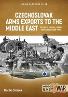 Czechoslovak Arms Exports to the Middle East: Volume 1: Israel, Jordan and Syria, 1948-1994 (Middle East@War) 1914377192 Book Cover