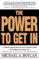 The Power to Get In: A Step-by-Step System to Get in Anyone's Door So You Have the Chance to... Make the Sale... Get the Job... Present Your Ideas 0312195222 Book Cover