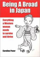 Being A Broad in Japan: Everything a Western woman needs to survive and thrive 4990079108 Book Cover