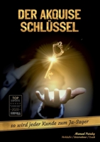 Der Akquise Schlüssel: so wird jeder Kunde zum Ja-Sager 3347125045 Book Cover