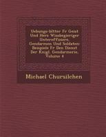 Uebungs-Bl Tter Fur Geist Und Herz Wissbegieriger Unteroffiziere, Gendarmen Und Soldaten: Beispiele Fur Den Dienst Der K Nigl. Gendarmerie, Volume 4 1286970849 Book Cover