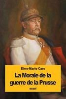 La Morale de la guerre de la Prusse: Kant et M. de Bismarck 153533570X Book Cover