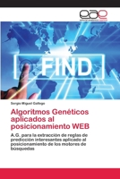 Algoritmos Genéticos aplicados al posicionamiento WEB: A.G. para la extracción de reglas de predicción interesantes aplicado al posicionamiento de los motores de búsquedas 6202245891 Book Cover
