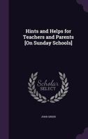 Hints and Helps for Teachers and Parents [On Sunday Schools] 0469488670 Book Cover