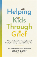 Helping Kids Through Grief : A Parent's Guide for Making Sense of Death, Processing Loss, and Finding Hope 0764241044 Book Cover