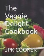 The Veggie Delight Cookbook: BY JPK COOKER B0CNMLY37X Book Cover