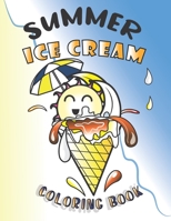 Summer Ice Cream Coloring Book: Summer Activities For Kids And Preschoolers, Sweet And Delicious Desserts, Frozen Treats And Ice Cream Designs Ideas, B092P6ZJ12 Book Cover