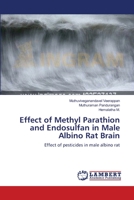 Effect of Methyl Parathion and Endosulfan in Male Albino Rat Brain 3659125598 Book Cover