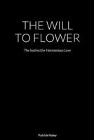The Will to Flower 1716629829 Book Cover