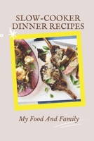 Slow-Cooker Dinner Recipes: My Food And Family: Slow Cooker Meals With Ground Beef B09CRY7SPG Book Cover