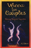 Wicca for Couples: Making Magick Together 1564146200 Book Cover