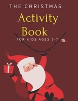 The Christmas Activity Book for Kids Ages 5-7: Children's Christmas Activities Book: Coloring, Mazes, Addition ... And Get Away A gift for girls and b B08MH5ZNR3 Book Cover