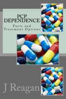 PCP Dependence: Facts and Treatment Options 1466469897 Book Cover