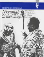 Nkrumah & Chiefs: Politics Of Chieftaincy In Ghana 1951-1960 (Western African Studies) 0821413066 Book Cover