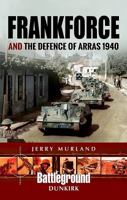 Frankforce and the Defence of Arras 1940 1473852692 Book Cover