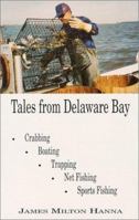 Tales From Delaware Bay: Crabbing, Boating, Trapping, Net Fishing, Sports Fishing 0964045826 Book Cover