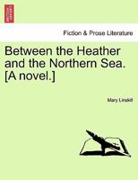 Between the Heather and the Northern Sea 1241206767 Book Cover