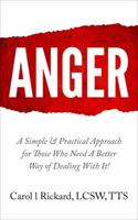 Anger: A Simple & Practical Approach for Those Who Need a Better Way of Dealing With It! 194774500X Book Cover