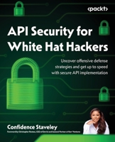 API Security for White Hat Hackers: Uncover offensive defense strategies and get up to speed with secure API implementation 180056080X Book Cover