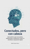 Conectados, pero con cabeza (Tecnología Y Educación) (Spanish Edition) B0GFH29C2T Book Cover