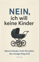 Nein, ich will keine Kinder: Warum Kinder nicht für jeden der einzige Weg sind; (German Edition) B0FLJG39K4 Book Cover