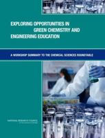 Exploring Opportunities in Green Chemistry and Engineering Education: A Workshop Summary to the Chemical Sciences Roundtable 0309103525 Book Cover