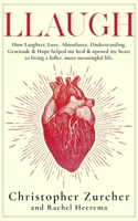 Llaugh: How Love, Laughter, Abundance, Understanding, Gratitude and Hope Helped Me Heal from Emergency Heart Surgery and Opened my Heart to Living a Deeper, More Meaningful Life. B083XVJ9GF Book Cover