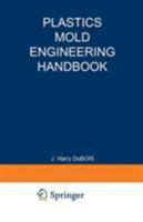 Plastics Mold Engineering Handbook 0442218974 Book Cover