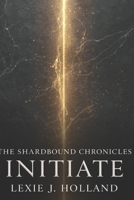 The Shardbound Chronicles: Initiate B0G4BJSW48 Book Cover