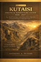Kutaisi Hiking & Adventure Guide 2026–2027: Year-Round Trail Maps, Canyon Routes, Scenic Ridge Paths & Practical Planning for Independent Explorers B0GQPHY6J4 Book Cover