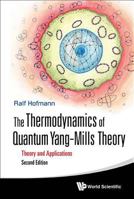 Thermodynamics of Quantum Yang-Mills Theory, The: Theory and Applications (Second Edition) 9813100486 Book Cover